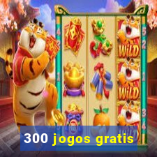 300 jogos gratis